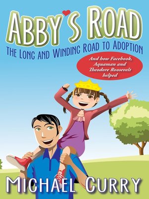 cover image of Abby's Road, the Long and Winding Road to Adoption; and how Facebook, Aquaman and Theodore Roosevelt helped!